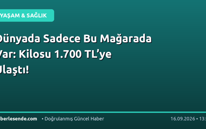 Dünyada Sadece Bu Mağarada Var: Kilosu 1.700 TL’ye Ulaştı!