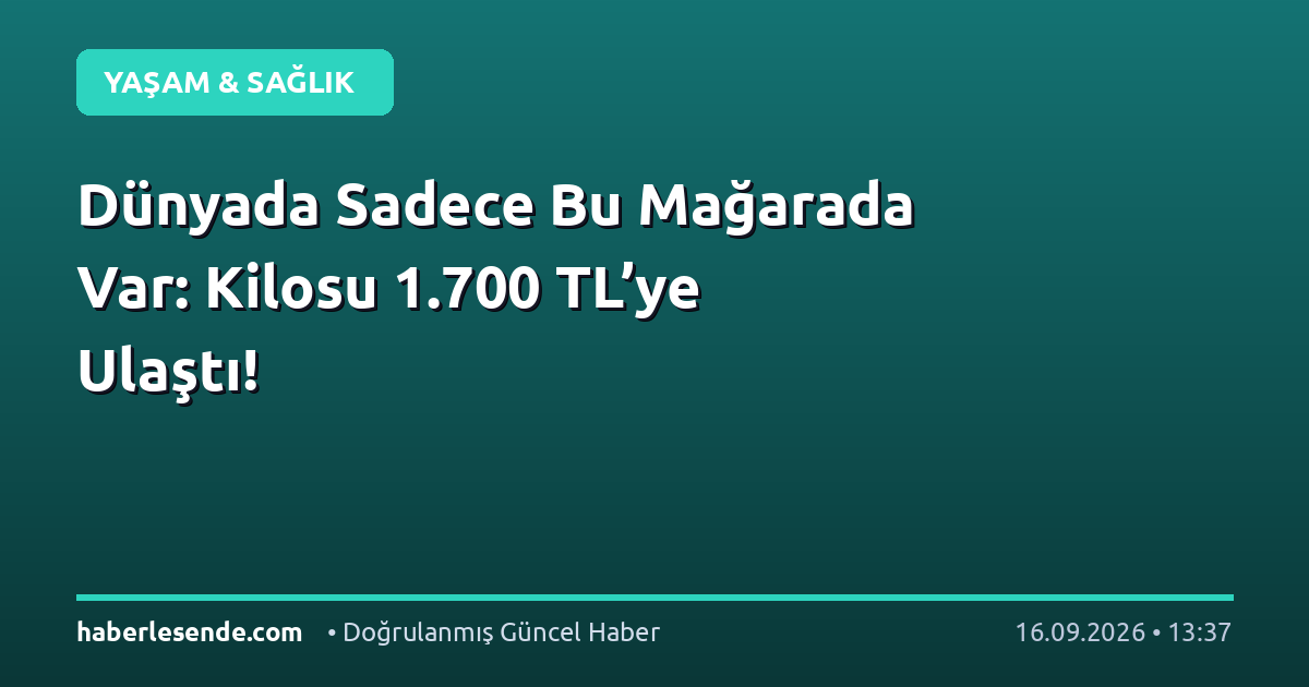 Dünyada Sadece Bu Mağarada Var: Kilosu 1.700 TL’ye Ulaştı!