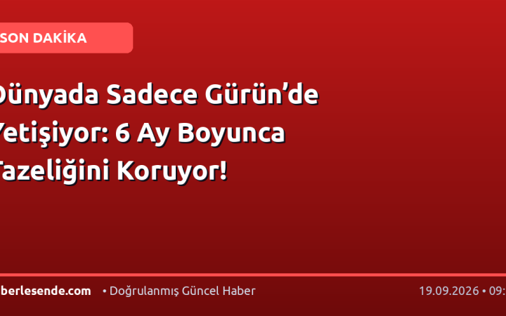 Dünyada Sadece Gürün’de Yetişiyor: 6 Ay Boyunca Tazeliğini Koruyor!