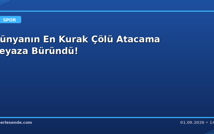 Dünyanın En Kurak Çölü Atacama Beyaza Büründü!