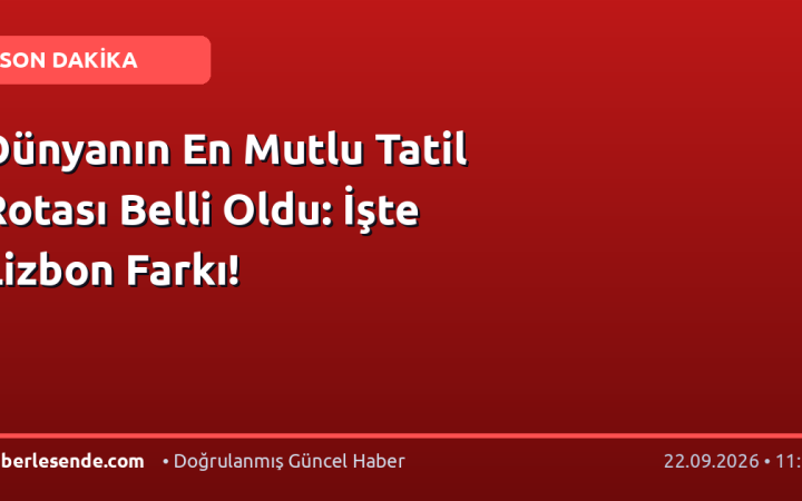 Dünyanın En Mutlu Tatil Rotası Belli Oldu: İşte Lizbon Farkı!