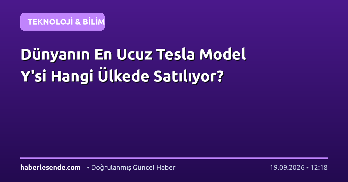 Dünyanın En Ucuz Tesla Model Y'si Hangi Ülkede Satılıyor?