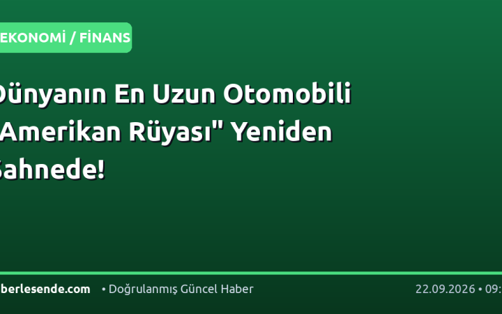 Dünyanın En Uzun Otomobili "Amerikan Rüyası" Yeniden Sahnede!