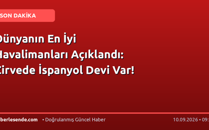 Dünyanın En İyi Havalimanları Açıklandı: Zirvede İspanyol Devi Var!