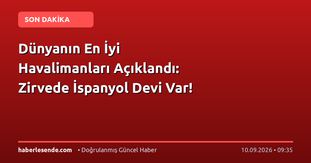 Dünyanın En İyi Havalimanları Açıklandı: Zirvede İspanyol Devi Var!