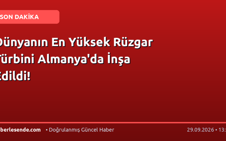 Dünyanın En Yüksek Rüzgar Türbini Almanya'da İnşa Edildi!