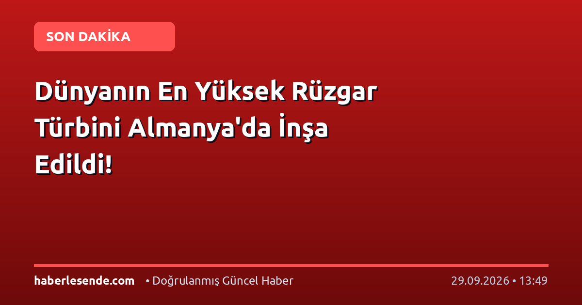 Dünyanın En Yüksek Rüzgar Türbini Almanya'da İnşa Edildi!