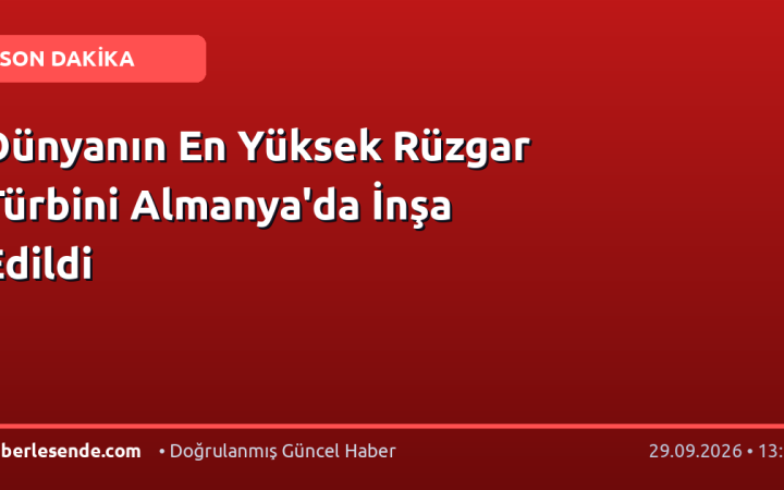 Dünyanın En Yüksek Rüzgar Türbini Almanya'da İnşa Edildi