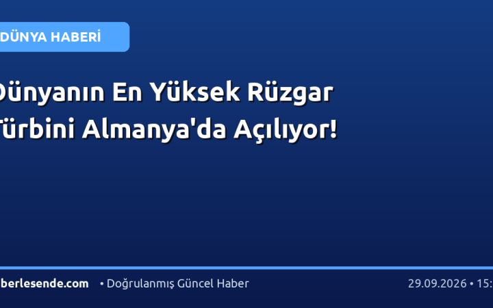 Dünyanın En Yüksek Rüzgar Türbini Almanya'da Açılıyor!