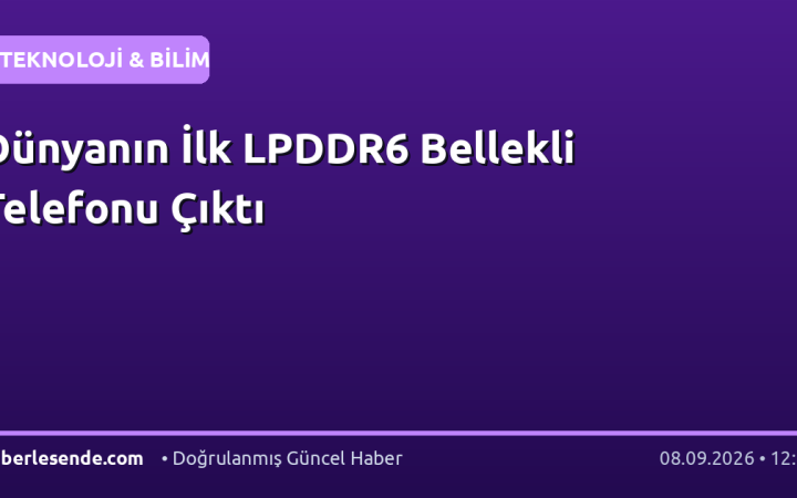 Dünyanın İlk LPDDR6 Bellekli Telefonu Çıktı