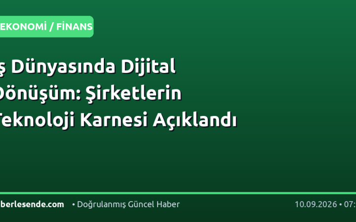 İş Dünyasında Dijital Dönüşüm: Şirketlerin Teknoloji Karnesi Açıklandı
