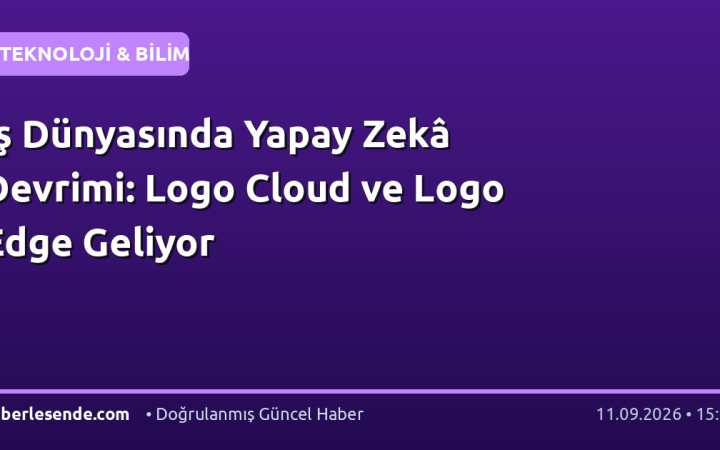 İş Dünyasında Yapay Zekâ Devrimi: Logo Cloud ve Logo Edge Geliyor