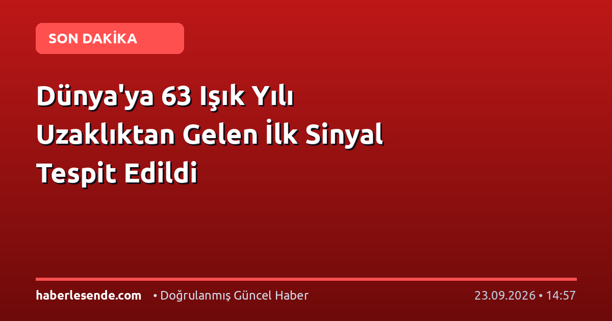Dünya'ya 63 Işık Yılı Uzaklıktan Gelen İlk Sinyal Tespit Edildi