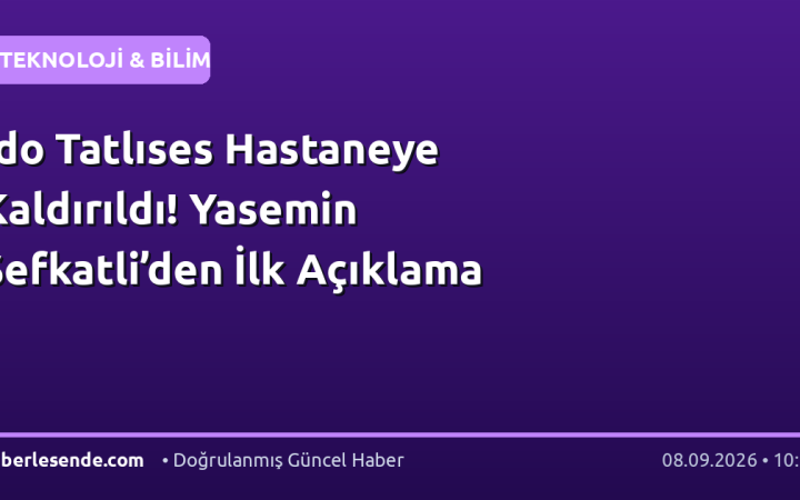 İdo Tatlıses Hastaneye Kaldırıldı! Yasemin Şefkatli’den İlk Açıklama