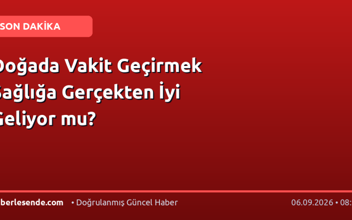 Doğada Vakit Geçirmek Sağlığa Gerçekten İyi Geliyor mu?