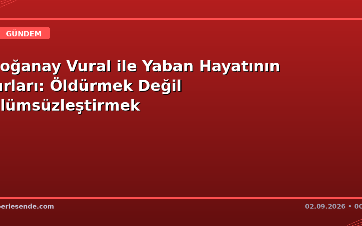 Doğanay Vural ile Yaban Hayatının Sırları: Öldürmek Değil Ölümsüzleştirmek