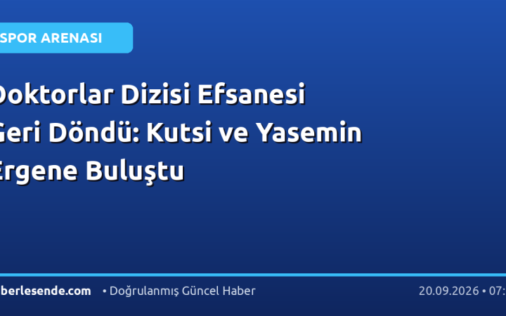 Doktorlar Dizisi Efsanesi Geri Döndü: Kutsi ve Yasemin Ergene Buluştu