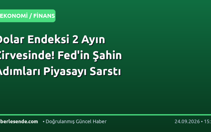 Dolar Endeksi 2 Ayın Zirvesinde! Fed'in Şahin Adımları Piyasayı Sarstı