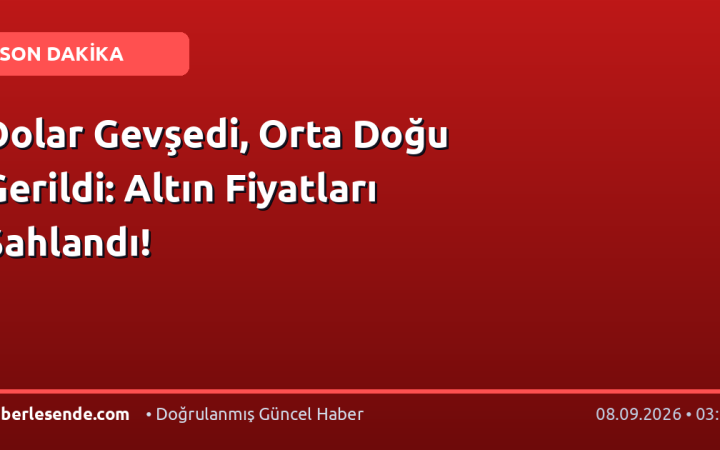 Dolar Gevşedi, Orta Doğu Gerildi: Altın Fiyatları Şahlandı!