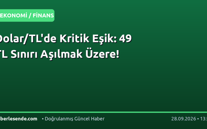 Dolar/TL'de Kritik Eşik: 49 TL Sınırı Aşılmak Üzere!
