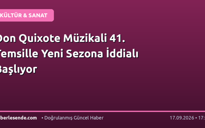 Don Quixote Müzikali 41. Temsille Yeni Sezona İddialı Başlıyor