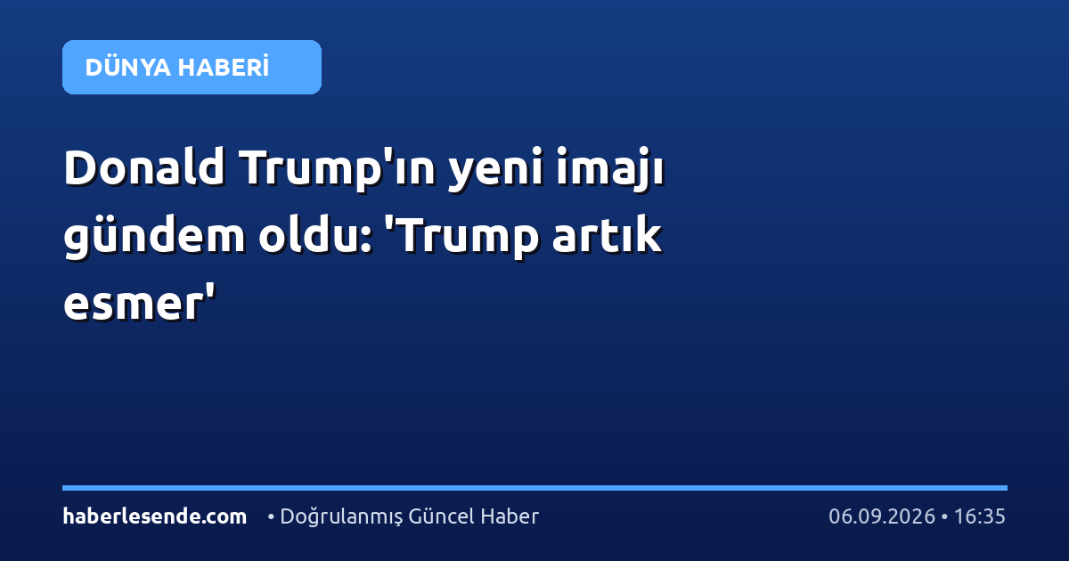 Donald Trump'ın yeni imajı gündem oldu: 'Trump artık esmer'