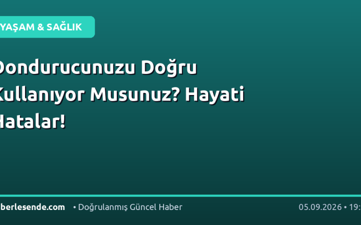 Dondurucunuzu Doğru Kullanıyor Musunuz? Hayati Hatalar!