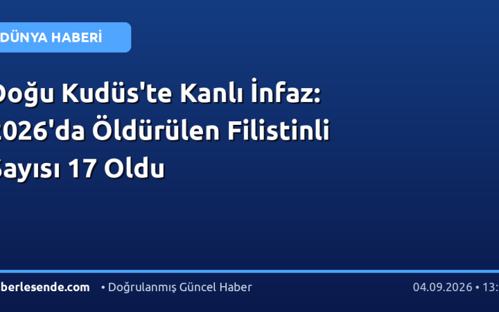 Doğu Kudüs'te Kanlı İnfaz: 2026'da Öldürülen Filistinli Sayısı 17 Oldu