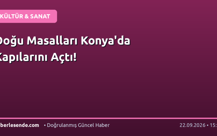 Doğu Masalları Konya'da Kapılarını Açtı!