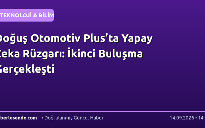 Doğuş Otomotiv Plus’ta Yapay Zeka Rüzgarı: İkinci Buluşma Gerçekleşti
