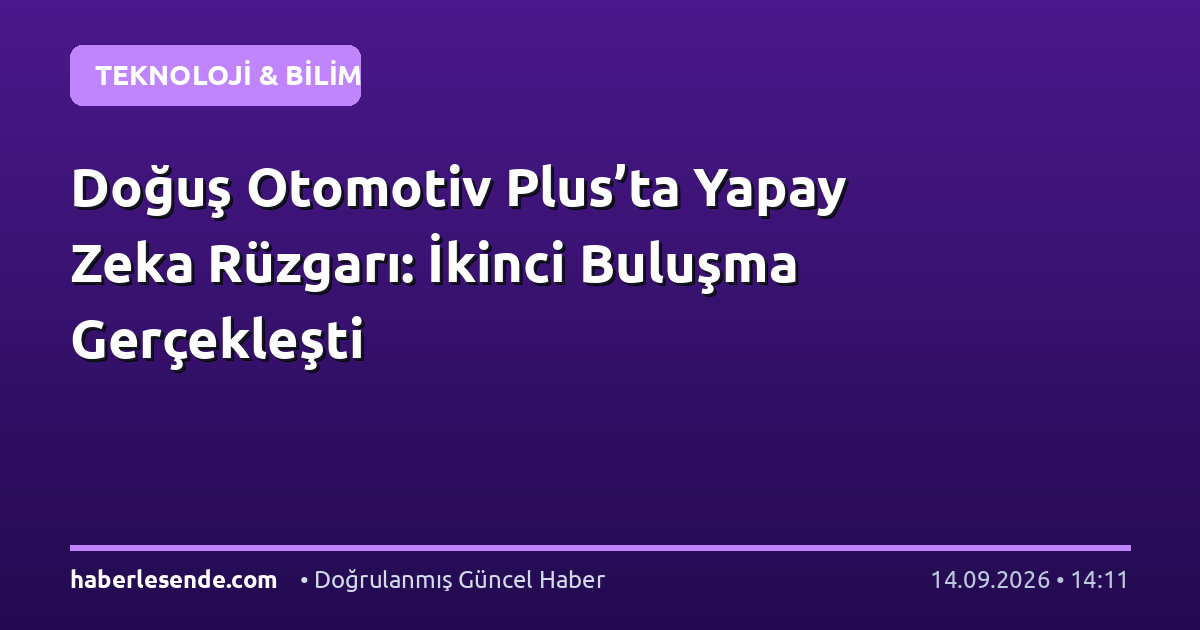 Doğuş Otomotiv Plus’ta Yapay Zeka Rüzgarı: İkinci Buluşma Gerçekleşti