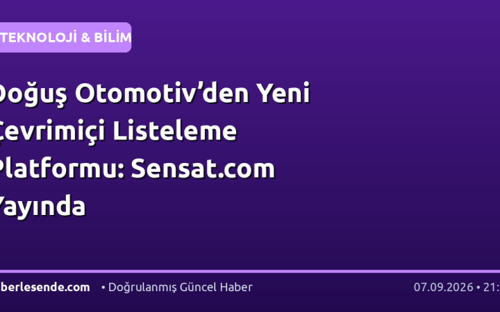 Doğuş Otomotiv’den Yeni Çevrimiçi Listeleme Platformu: Sensat.com Yayında