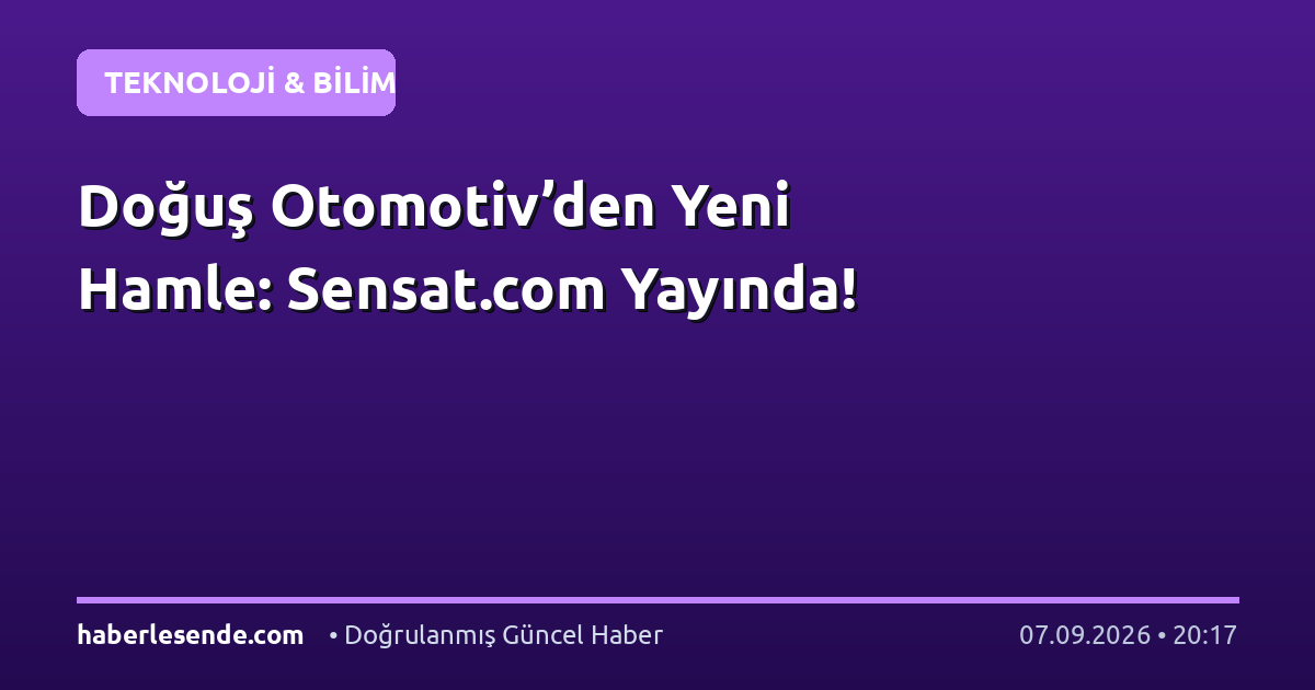 Doğuş Otomotiv’den Yeni Hamle: Sensat.com Yayında!