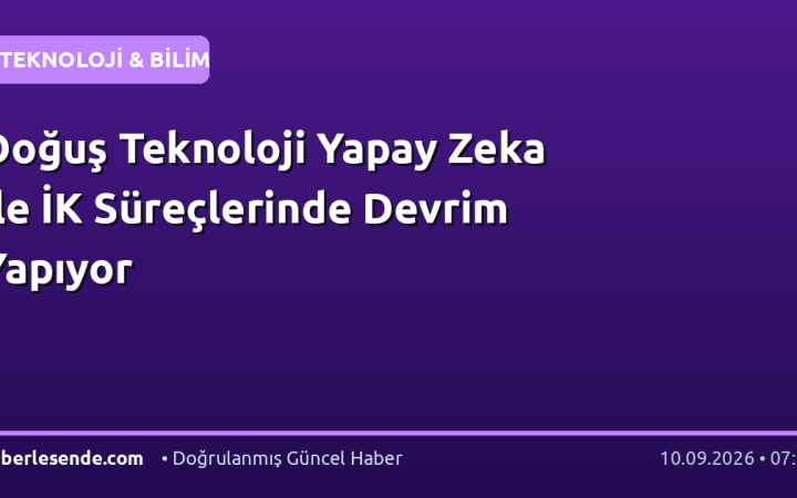 Doğuş Teknoloji Yapay Zeka ile İK Süreçlerinde Devrim Yapıyor