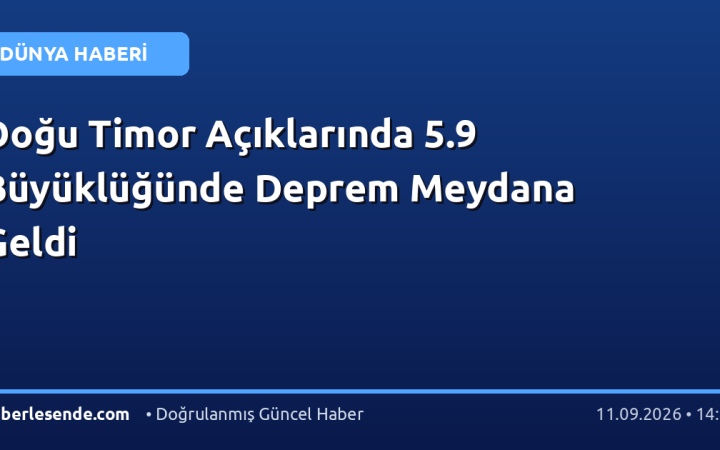 Doğu Timor Açıklarında 5.9 Büyüklüğünde Deprem Meydana Geldi