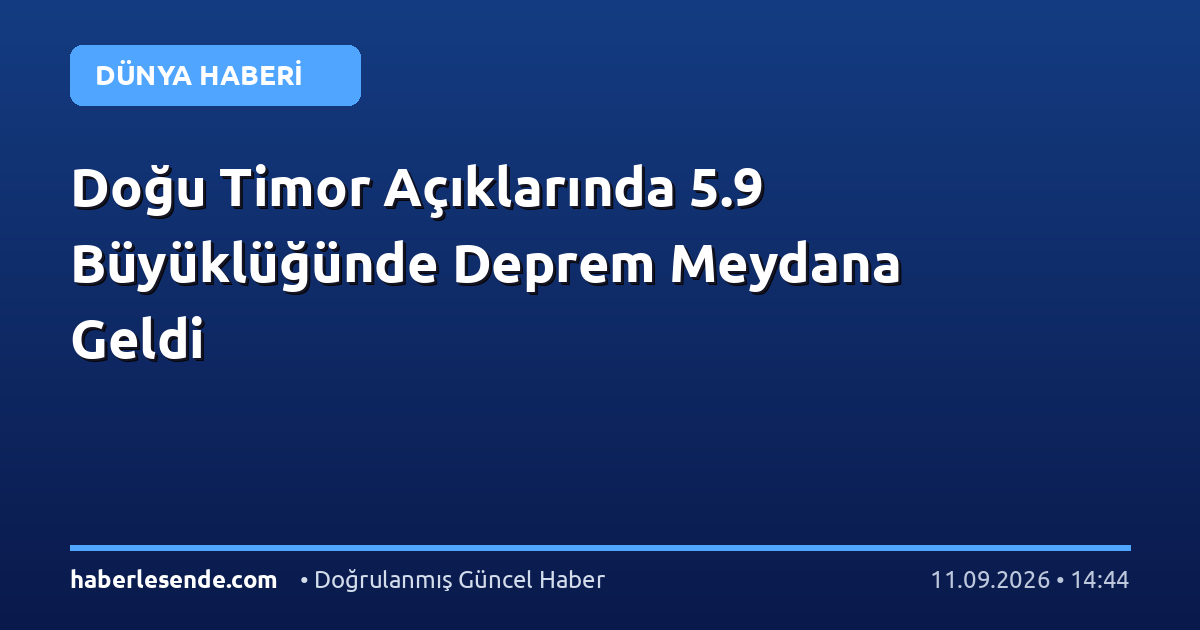 Doğu Timor Açıklarında 5.9 Büyüklüğünde Deprem Meydana Geldi