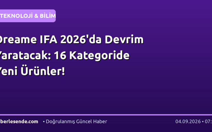 Dreame IFA 2026'da Devrim Yaratacak: 16 Kategoride Yeni Ürünler!