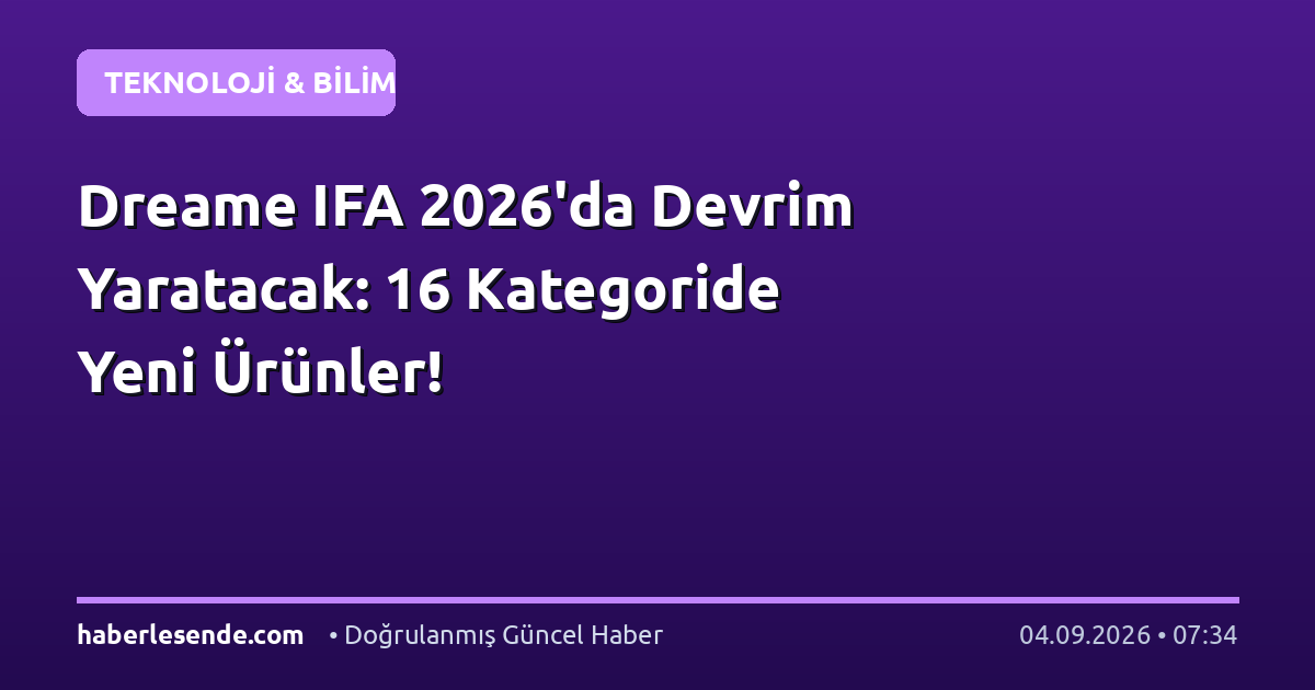 Dreame IFA 2026'da Devrim Yaratacak: 16 Kategoride Yeni Ürünler!