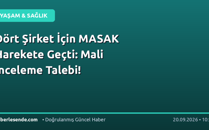 Dört Şirket İçin MASAK Harekete Geçti: Mali İnceleme Talebi!