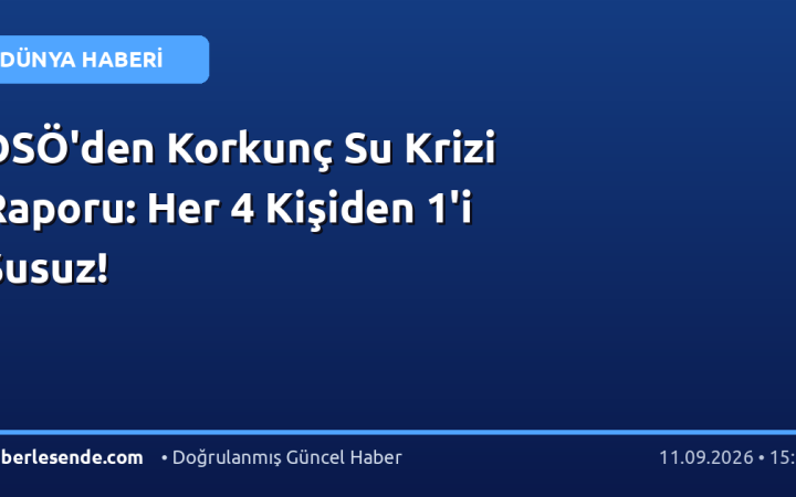 DSÖ'den Korkunç Su Krizi Raporu: Her 4 Kişiden 1'i Susuz!