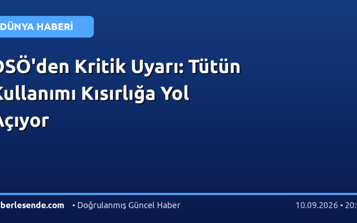 DSÖ'den Kritik Uyarı: Tütün Kullanımı Kısırlığa Yol Açıyor