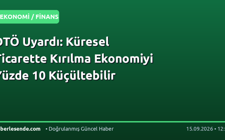 DTÖ Uyardı: Küresel Ticarette Kırılma Ekonomiyi Yüzde 10 Küçültebilir