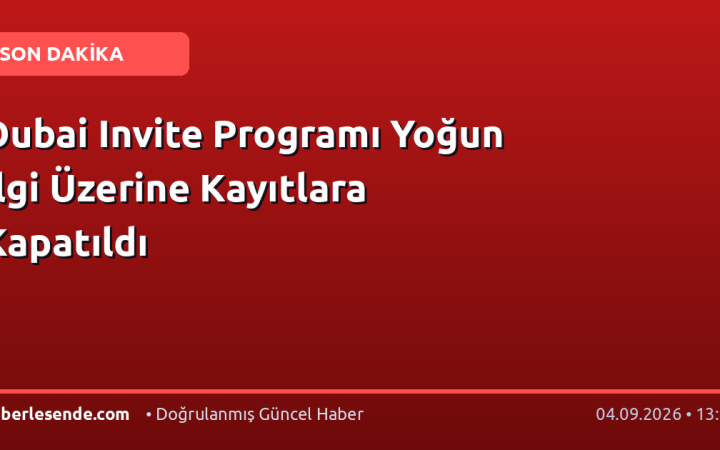 Dubai Invite Programı Yoğun İlgi Üzerine Kayıtlara Kapatıldı