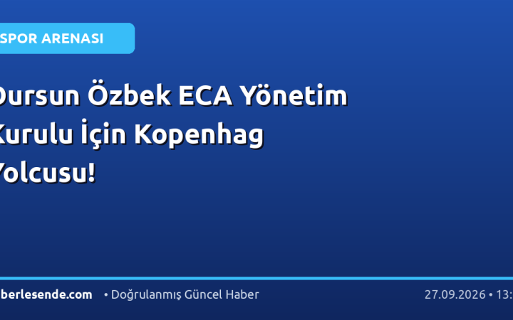 Dursun Özbek ECA Yönetim Kurulu İçin Kopenhag Yolcusu!