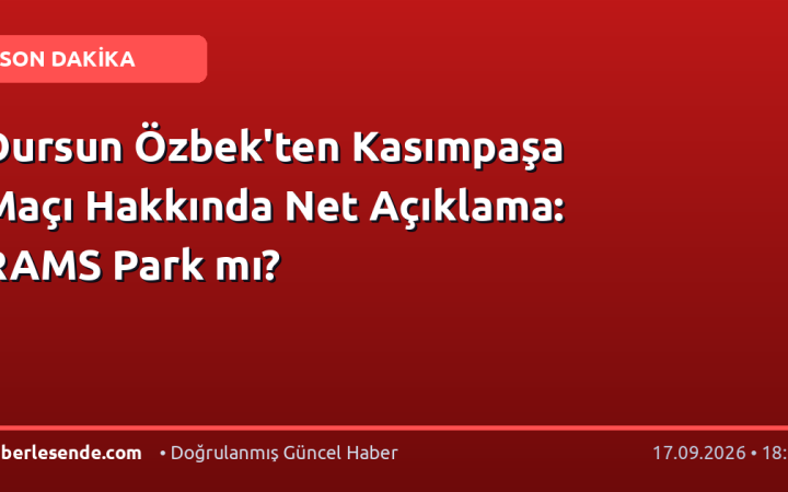 Dursun Özbek'ten Kasımpaşa Maçı Hakkında Net Açıklama: RAMS Park mı?