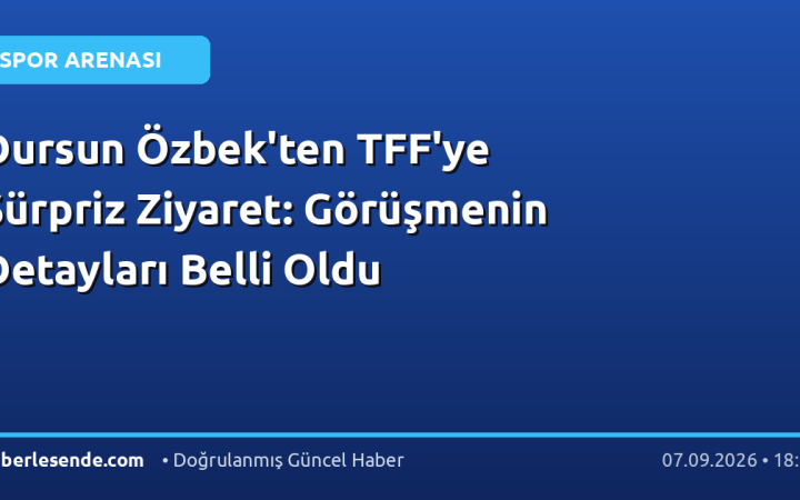 Dursun Özbek'ten TFF'ye Sürpriz Ziyaret: Görüşmenin Detayları Belli Oldu