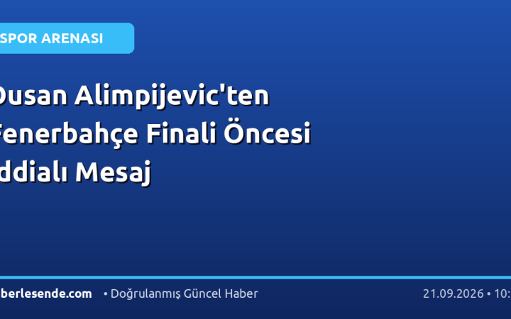 Dusan Alimpijevic'ten Fenerbahçe Finali Öncesi İddialı Mesaj