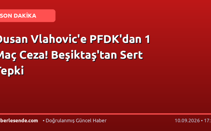 Dusan Vlahovic'e PFDK'dan 1 Maç Ceza! Beşiktaş'tan Sert Tepki