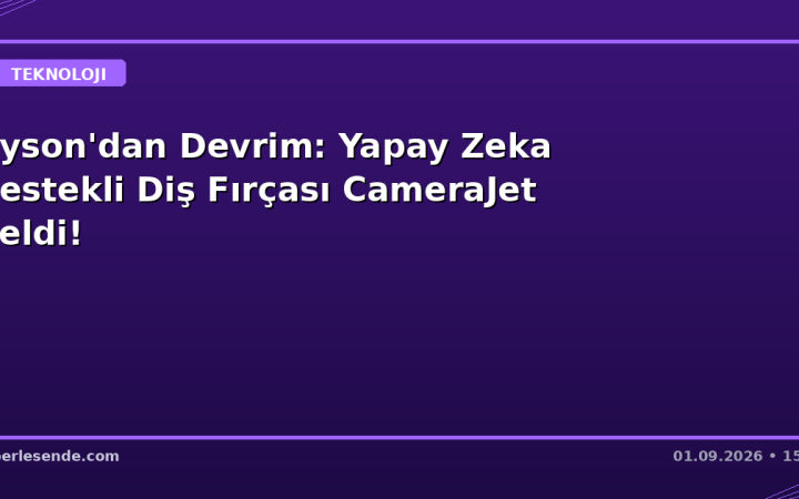 Dyson'dan Devrim: Yapay Zeka Destekli Diş Fırçası CameraJet Geldi!