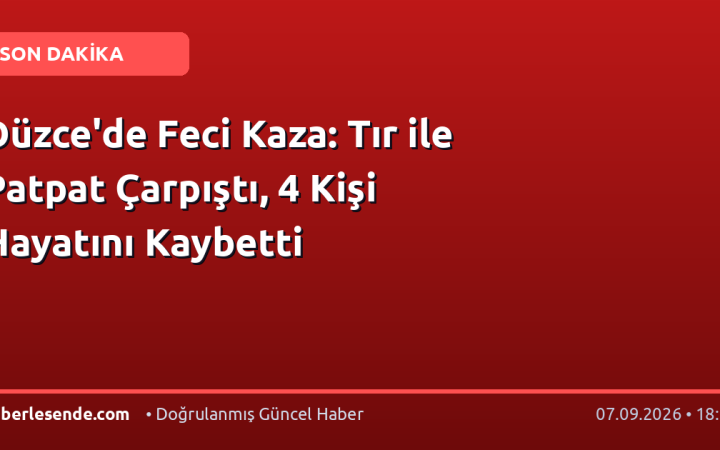 Düzce'de Feci Kaza: Tır ile Patpat Çarpıştı, 4 Kişi Hayatını Kaybetti